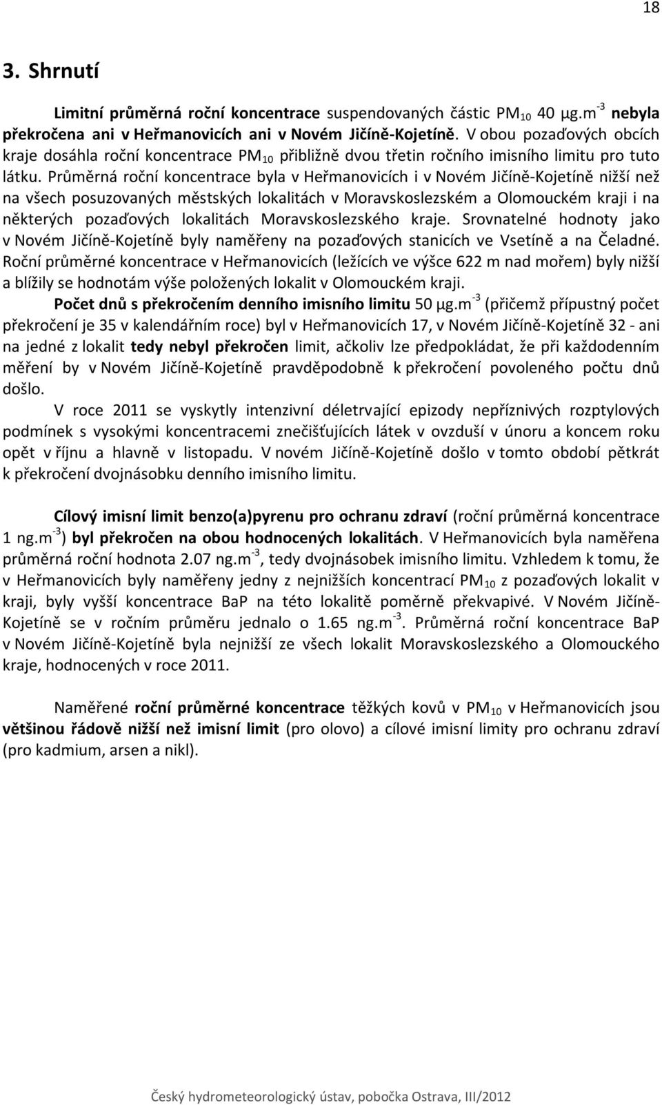 Průměrná roční koncentrace byla v Heřmanovicích i v Novém Jičíně-Kojetíně nižší než na všech posuzovaných městských lokalitách v Moravskoslezském a Olomouckém kraji i na některých pozaďových