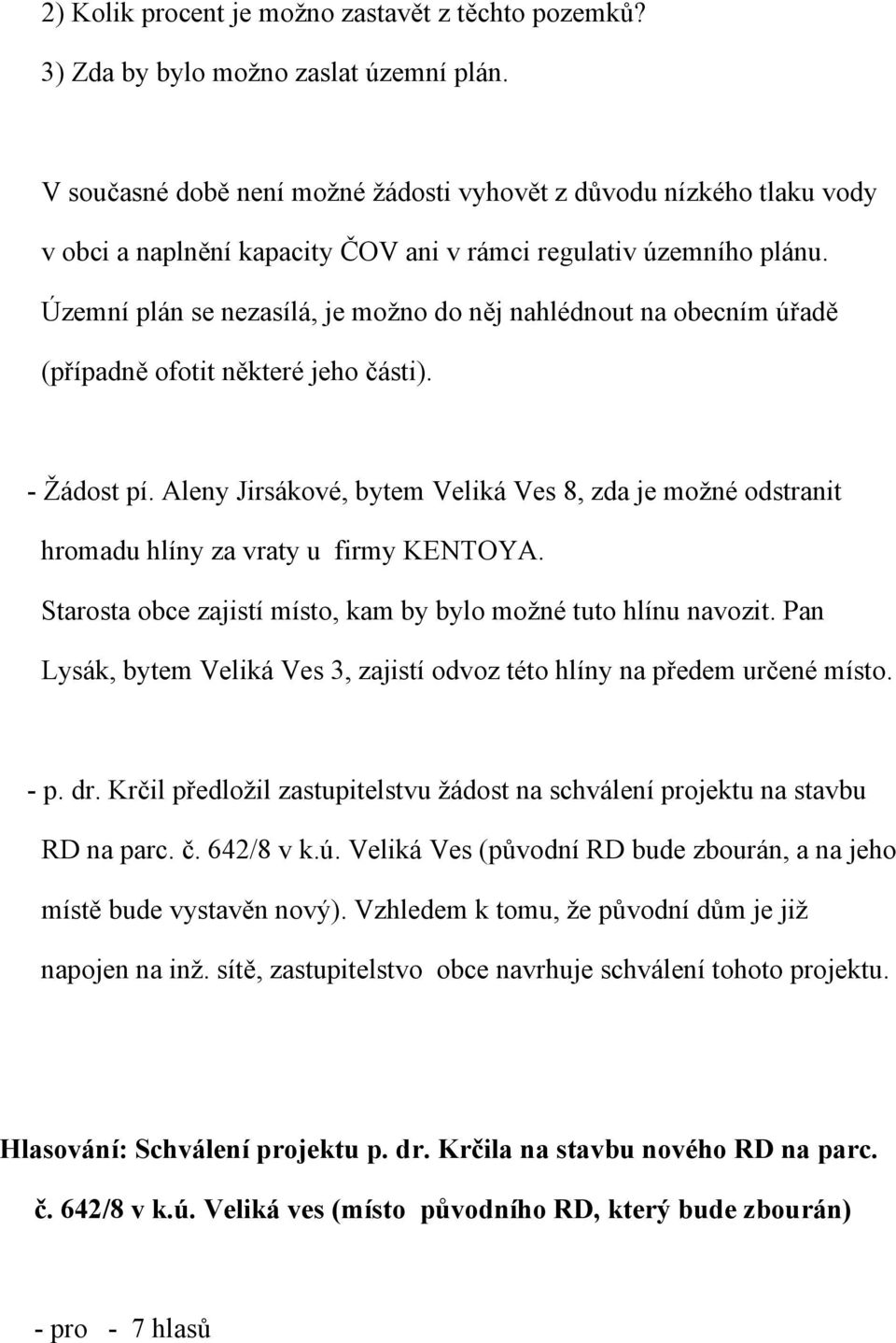 Územní plán se nezasílá, je možno do něj nahlédnout na obecním úřadě (případně ofotit některé jeho části). - Žádost pí.