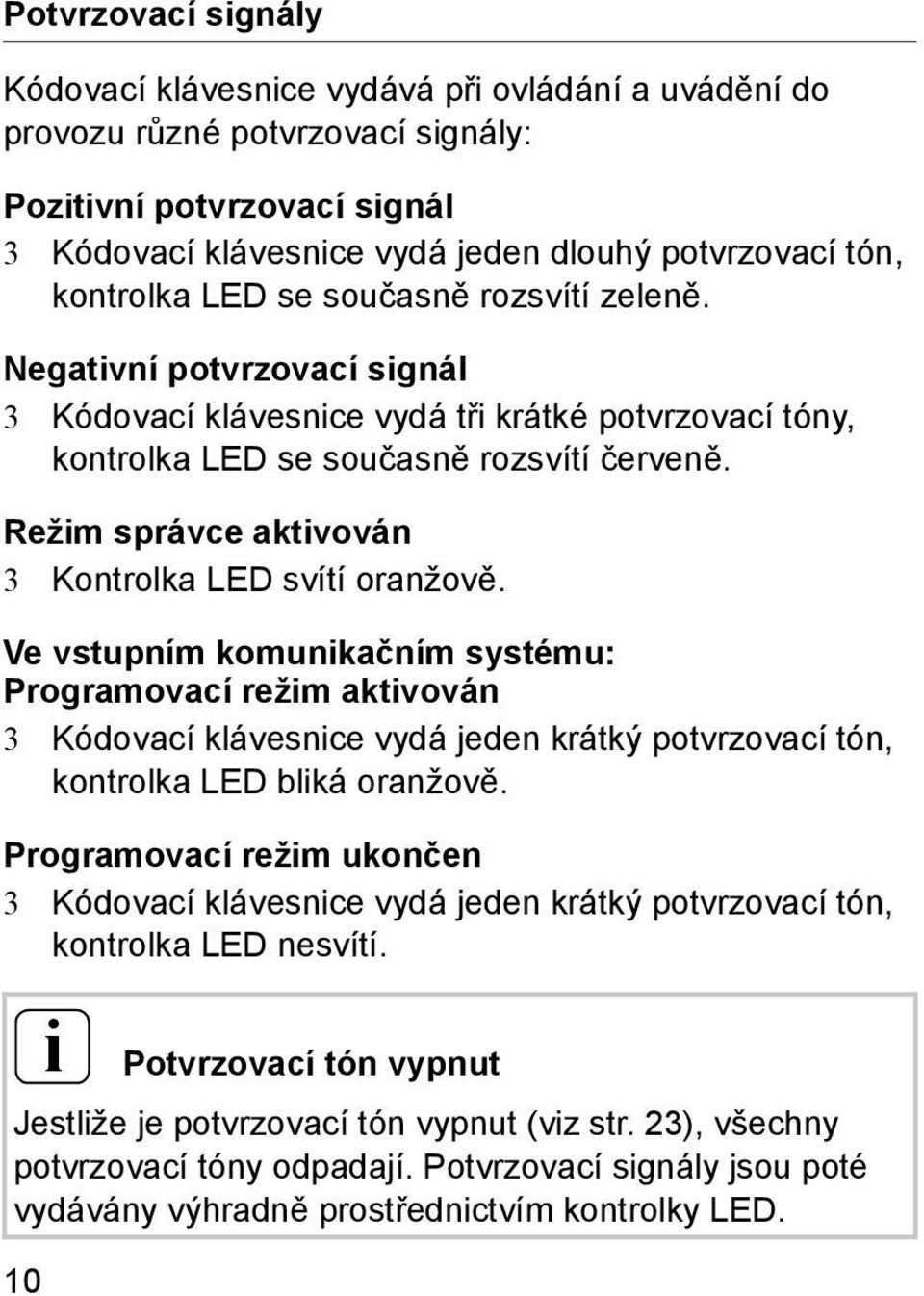 Režim správce aktivován 3 Kontrolka LED svítí oranžově.