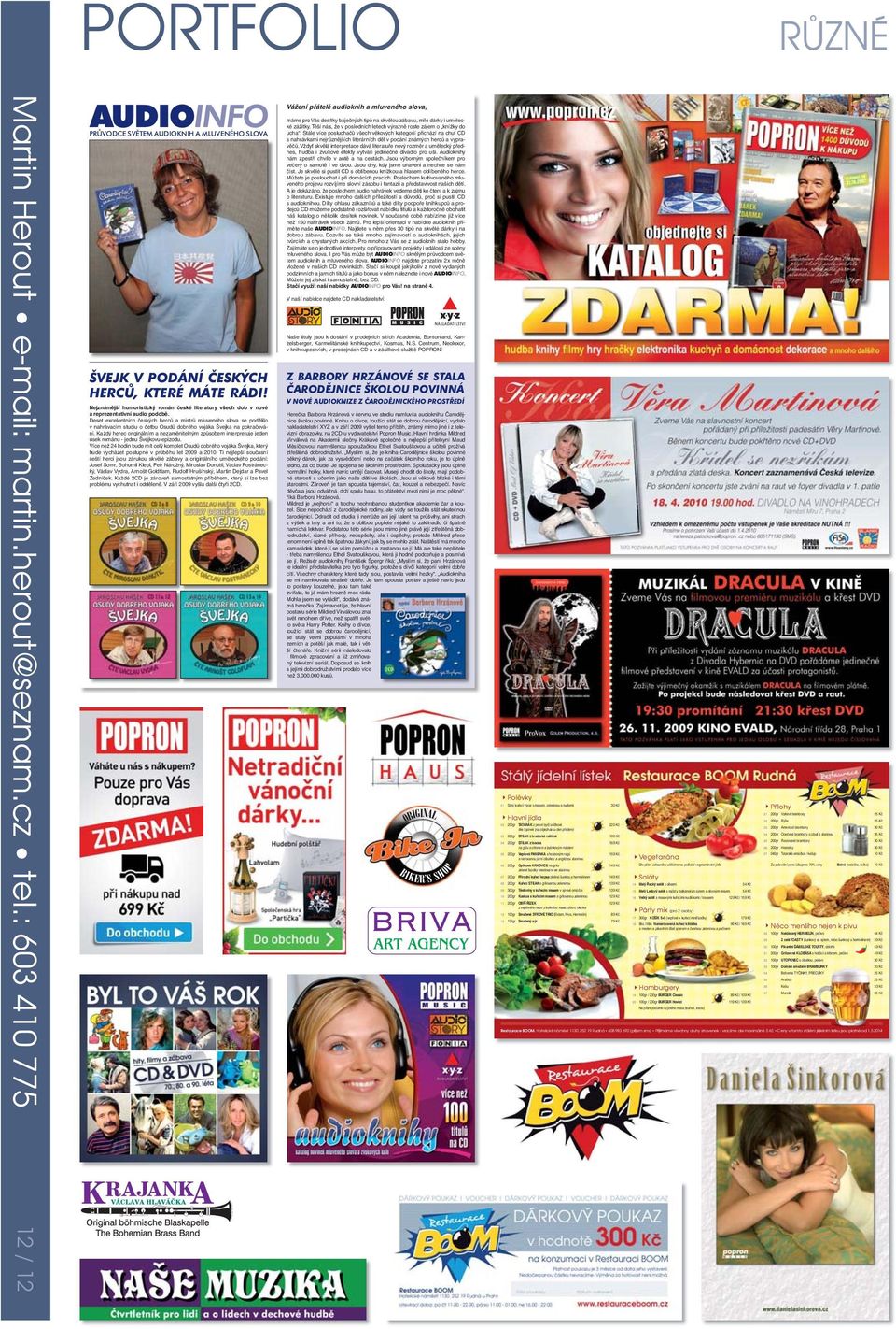 pravé byčí svíčkové 220 Kč 23 200gr Americké brambory 30 Kč 6ks topinek (na objednávku den předem) 24 200gr Opečené brambory s cibulí a slaninou 35 Kč 03 200gr STEAK z brazilské roštěné 180 Kč 25
