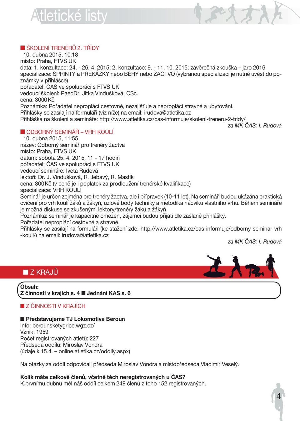 18 místo: Praha, âesk FTVS UK ATLETICK SV AZ data: 1. konzultace: CZECH 24. - ATHLETIC 26. 4. 2015; 2. konzultace: FEDER 9. ATION - 11. 10.