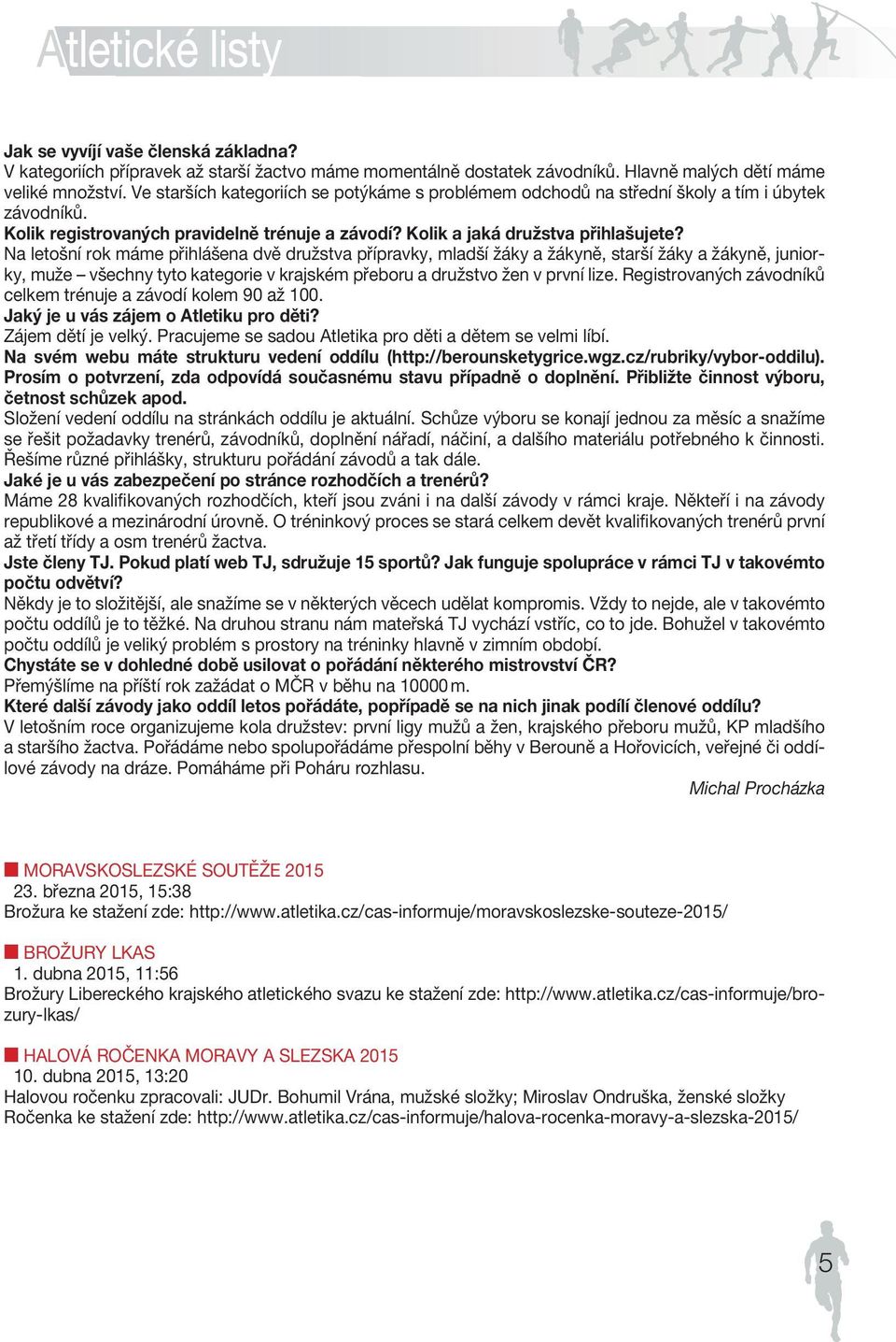 Kolik a jaká družstva přihlašujete?