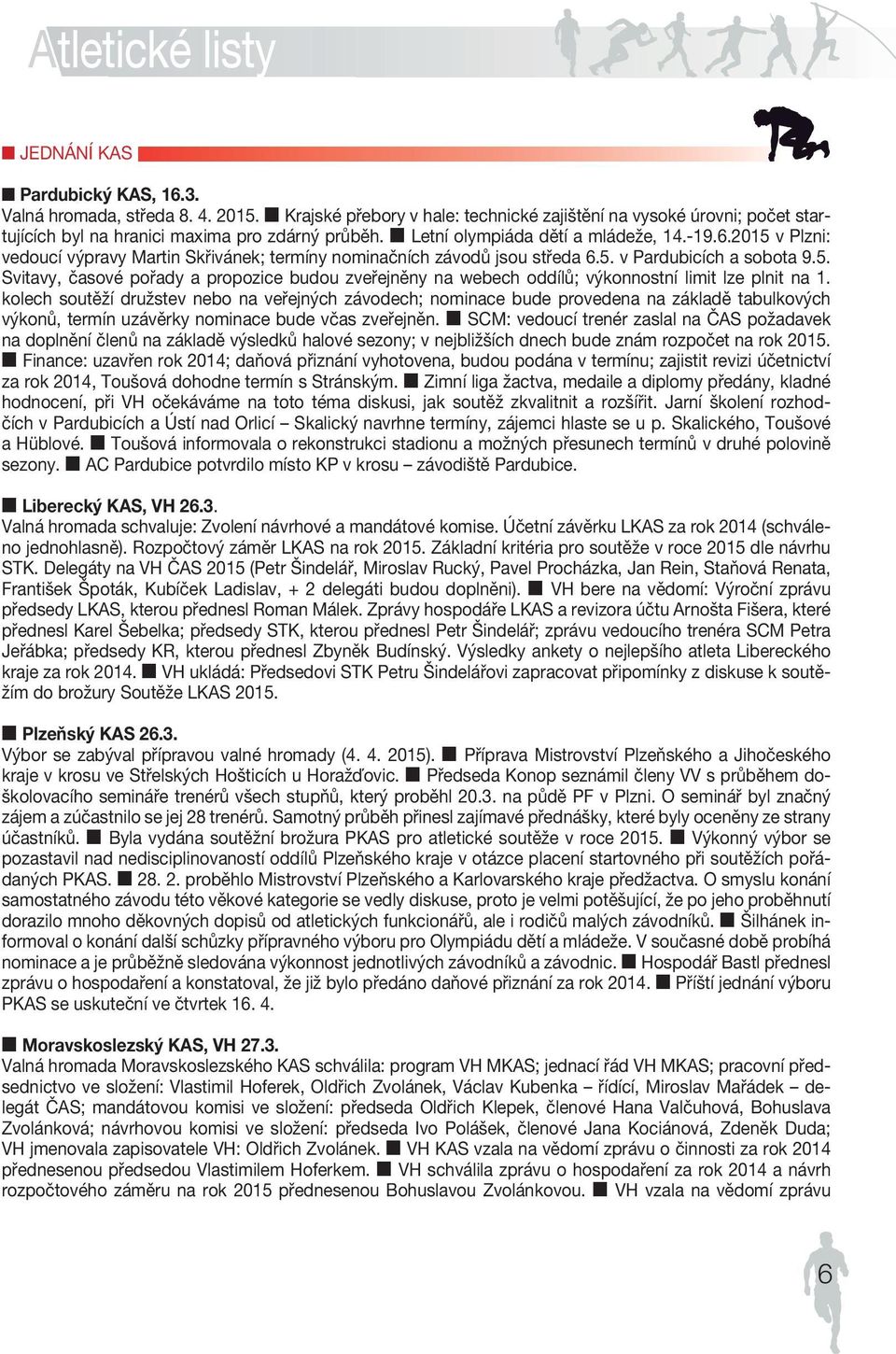 2015 v Plzni: vedoucí výpravy Martin Skřivánek; termíny nominačních závodů jsou středa 6.5. v Pardubicích a sobota 9.5. Svitavy, časové pořady a propozice budou zveřejněny na webech oddílů; výkonnostní limit lze plnit na 1.