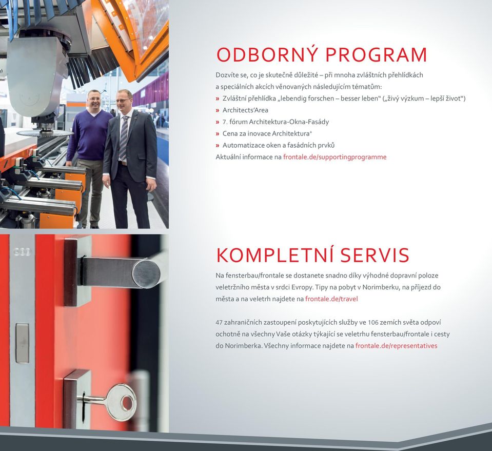 de/supportingprogramme Kompletní servis Na fensterbau/frontale se dostanete snadno díky výhodné dopravní poloze veletržního města v srdci Evropy.