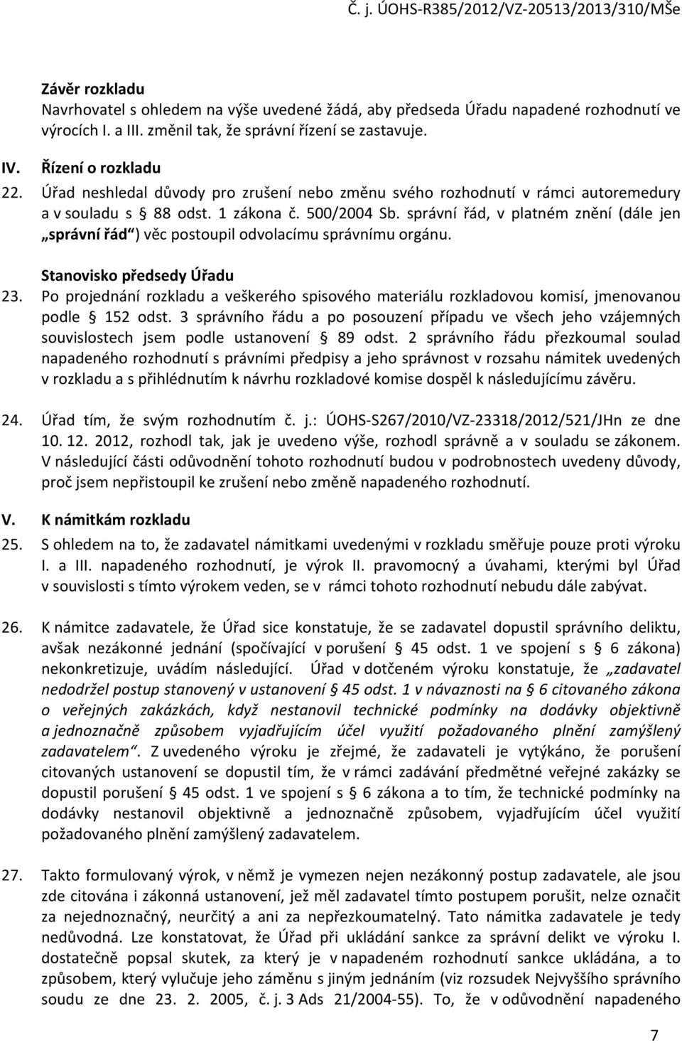 správní řád, v platném znění (dále jen správní řád ) věc postoupil odvolacímu správnímu orgánu. Stanovisko předsedy Úřadu 23.