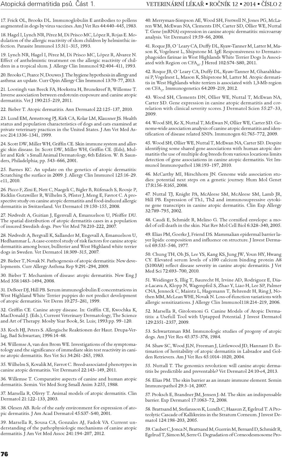 Parasite Immunol 15:311 315, 1993. 19. Lynch NR, Hagel I, Pérez M, Di Prisco MC, López R, Alvarez N. Effect of anthelmintic treatment on the allergic reactivity of children in a tropical slum. J.