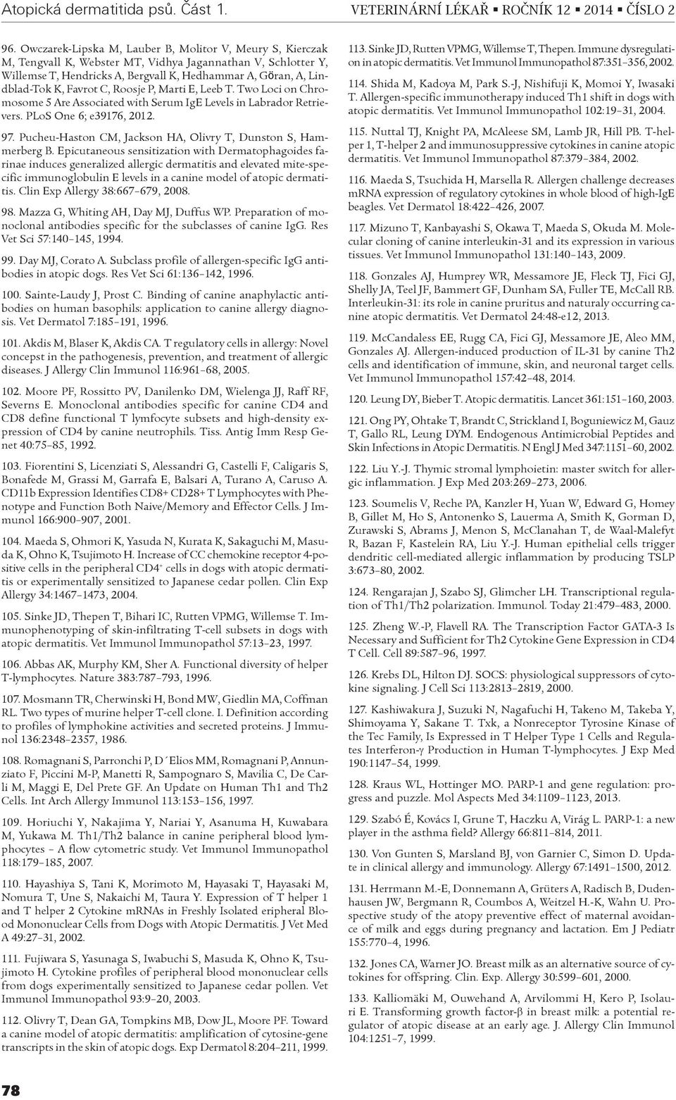 Favrot C, Roosje P, Marti E, Leeb T. Two Loci on Chromosome 5 Are Associated with Serum IgE Levels in Labrador Retrievers. PLoS One 6; e39176, 2012. 97.