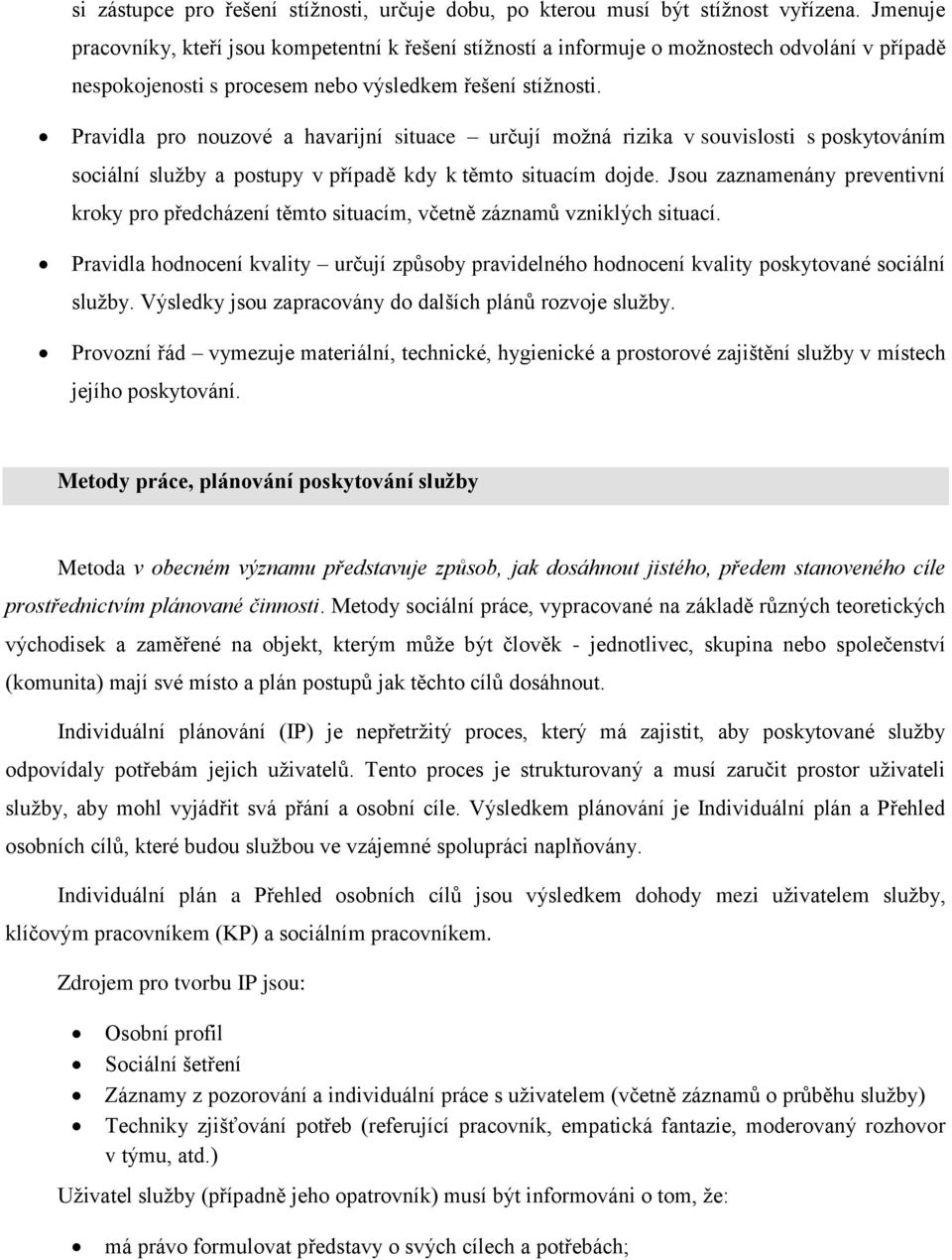 Pravidla pro nouzové a havarijní situace určují možná rizika v souvislosti s poskytováním sociální služby a postupy v případě kdy k těmto situacím dojde.