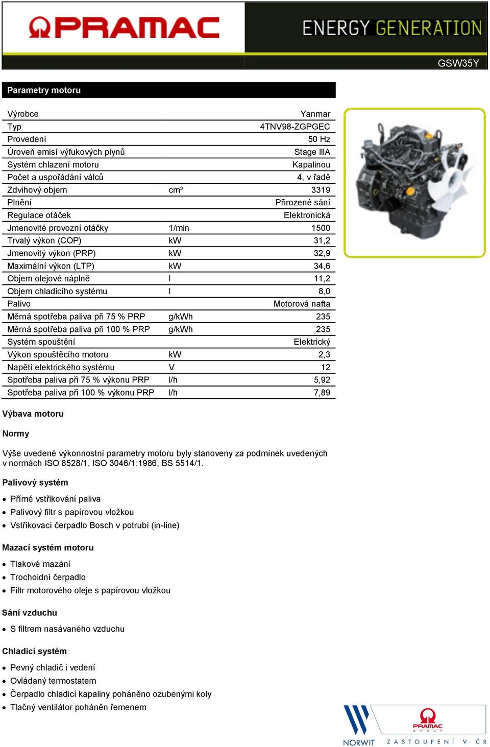 11,2 Objem chladicího systému l 8,0 Palivo Motorová nafta Měrná spotřeba paliva při 75 % PRP g/kwh 235 Měrná spotřeba paliva při 100 % PRP g/kwh 235 Systém spouštění Elektrický Výkon spouštěcího