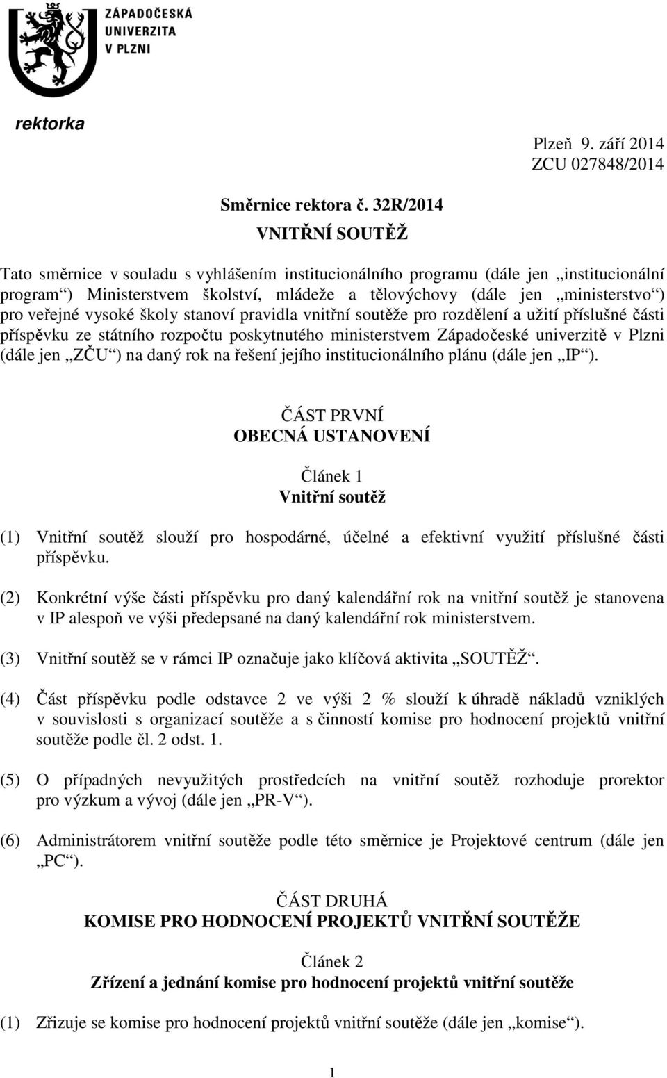 veřejné vysoké školy stanoví pravidla vnitřní soutěže pro rozdělení a užití příslušné části příspěvku ze státního rozpočtu poskytnutého ministerstvem Západočeské univerzitě v Plzni (dále jen ZČU ) na