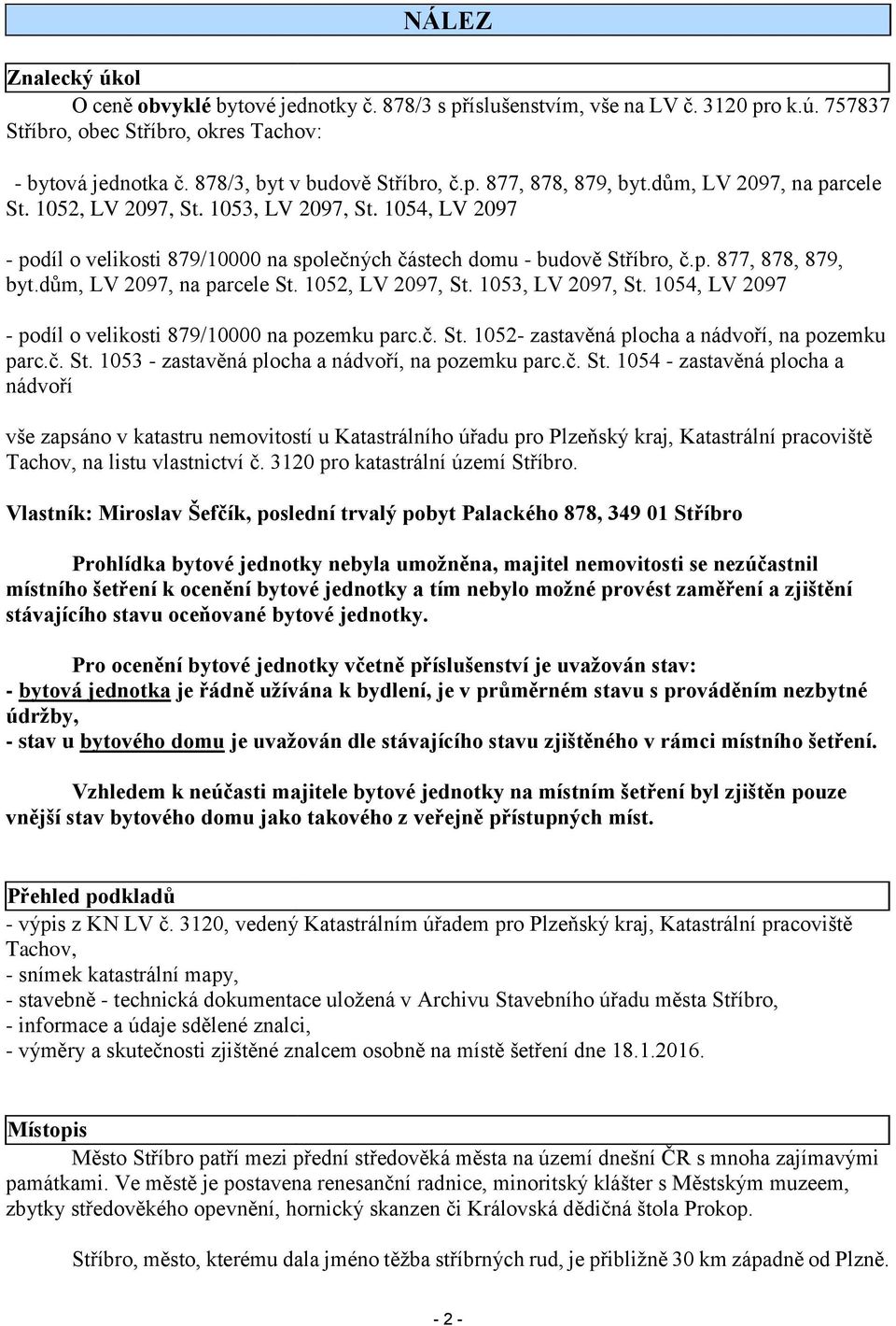 1054, LV 2097 - podíl o velikosti 879/10000 na společných částech domu - budově Stříbro, č.p. 877, 878, 879, byt.dům, LV 2097, na parcele St. 1052, LV 2097, St. 1053, LV 2097, St.