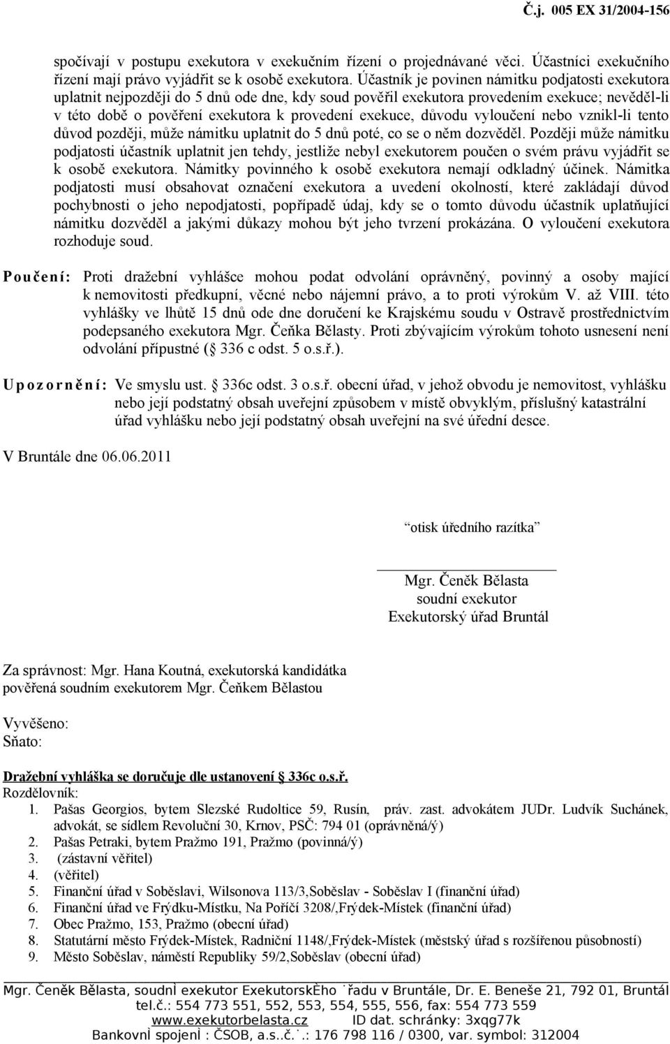 důvodu vyloučení nebo vznikl-li tento důvod později, může námitku uplatnit do 5 dnů poté, co se o něm dozvěděl.