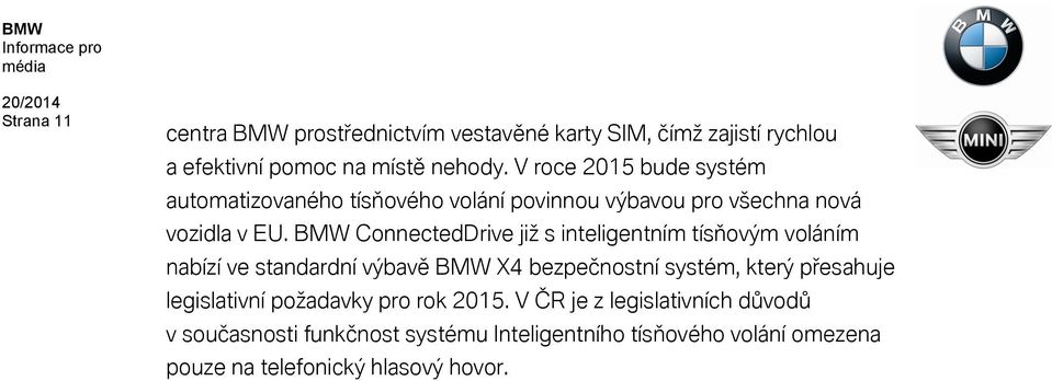 BMW ConnectedDrive již s inteligentním tísňovým voláním nabízí ve standardní výbavě BMW X4 bezpečnostní systém, který přesahuje