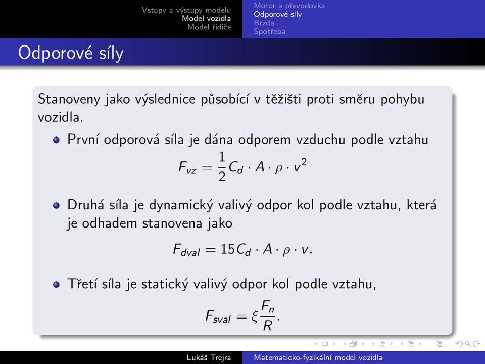 Druhá síla je dynamický valivý odpor kol podle vztahu, která je odhadem stanovena