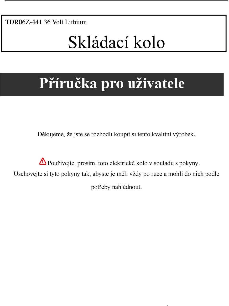 Používejte, prosím, toto elektrické kolo v souladu s pokyny Uschovejte
