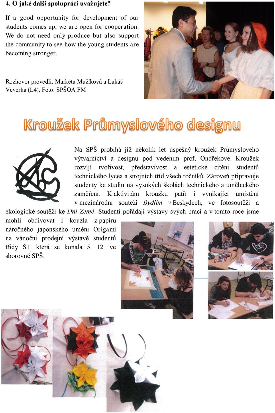 Foto: SPŠOA FM Na SPŠ probíhá již několik let úspěšný kroužek Průmyslového výtvarnictví a designu pod vedením prof. Ondřekové.