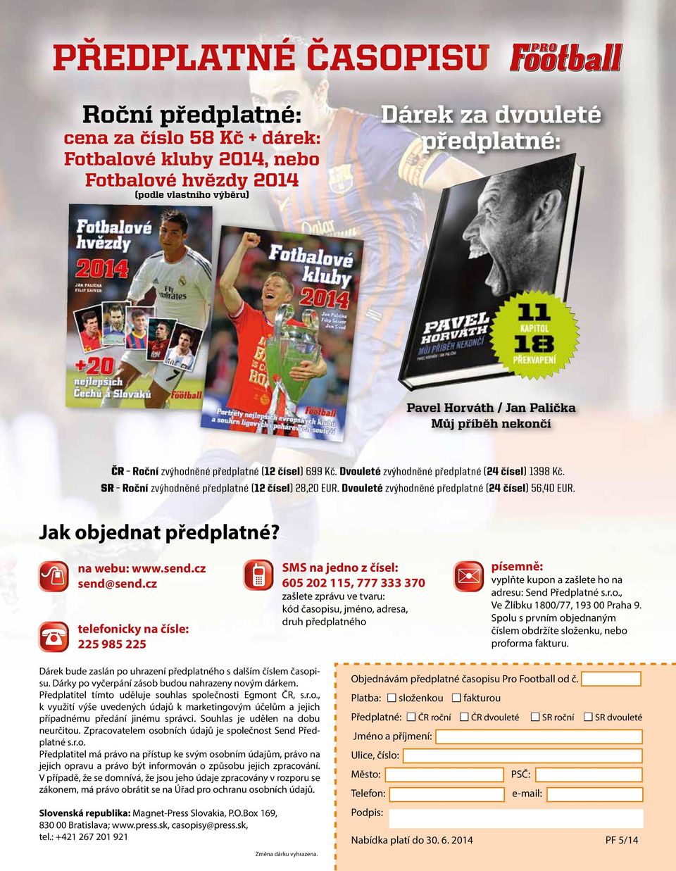 Dvouleté zvýhodněné předplatné (24 čísel) 56,40 EUR. Jak objednat předplatné? na webu: www.send.cz send@send.