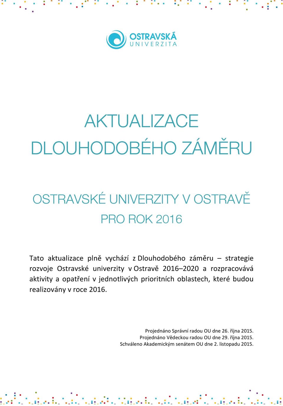 opatření v jednotlivých prioritních oblastech, které budou realizovány v roce 2016.