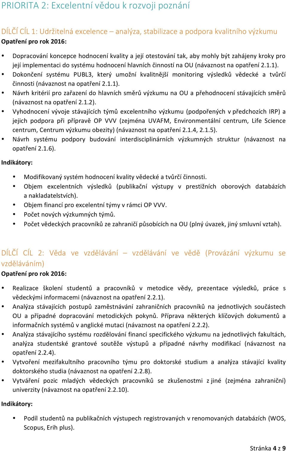 Dokončení systému PUBL3, který umožní kvalitnější monitoring výsledků vědecké a tvůrčí činnosti (návaznost na opatření 2.1.1).