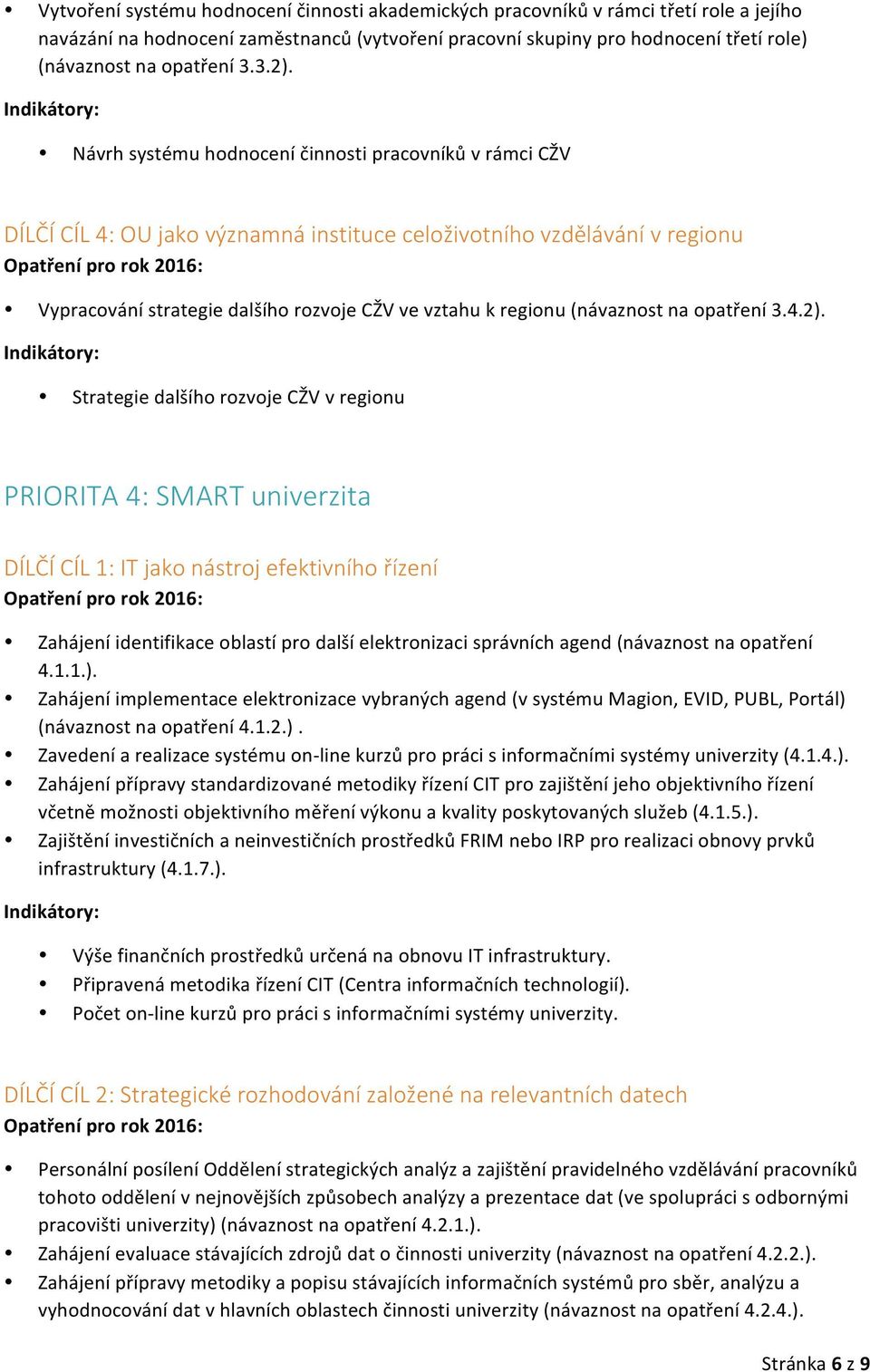 Návrh systému hodnocení činnosti pracovníků v rámci CŽV DÍLČÍ CÍL 4: OU jako významná instituce celoživotního vzdělávání v regionu Vypracování strategie dalšího rozvoje CŽV ve vztahu k regionu