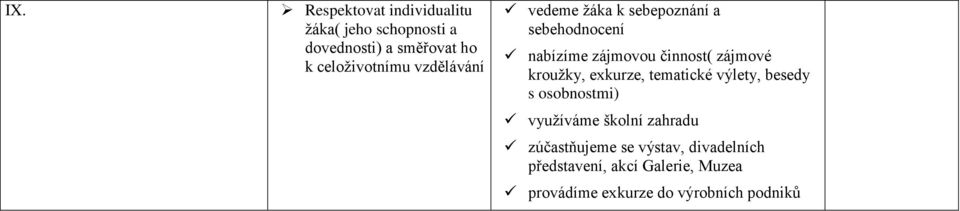 zájmové kroužky, exkurze, tematické výlety, besedy s osobnostmi) využíváme školní zahradu