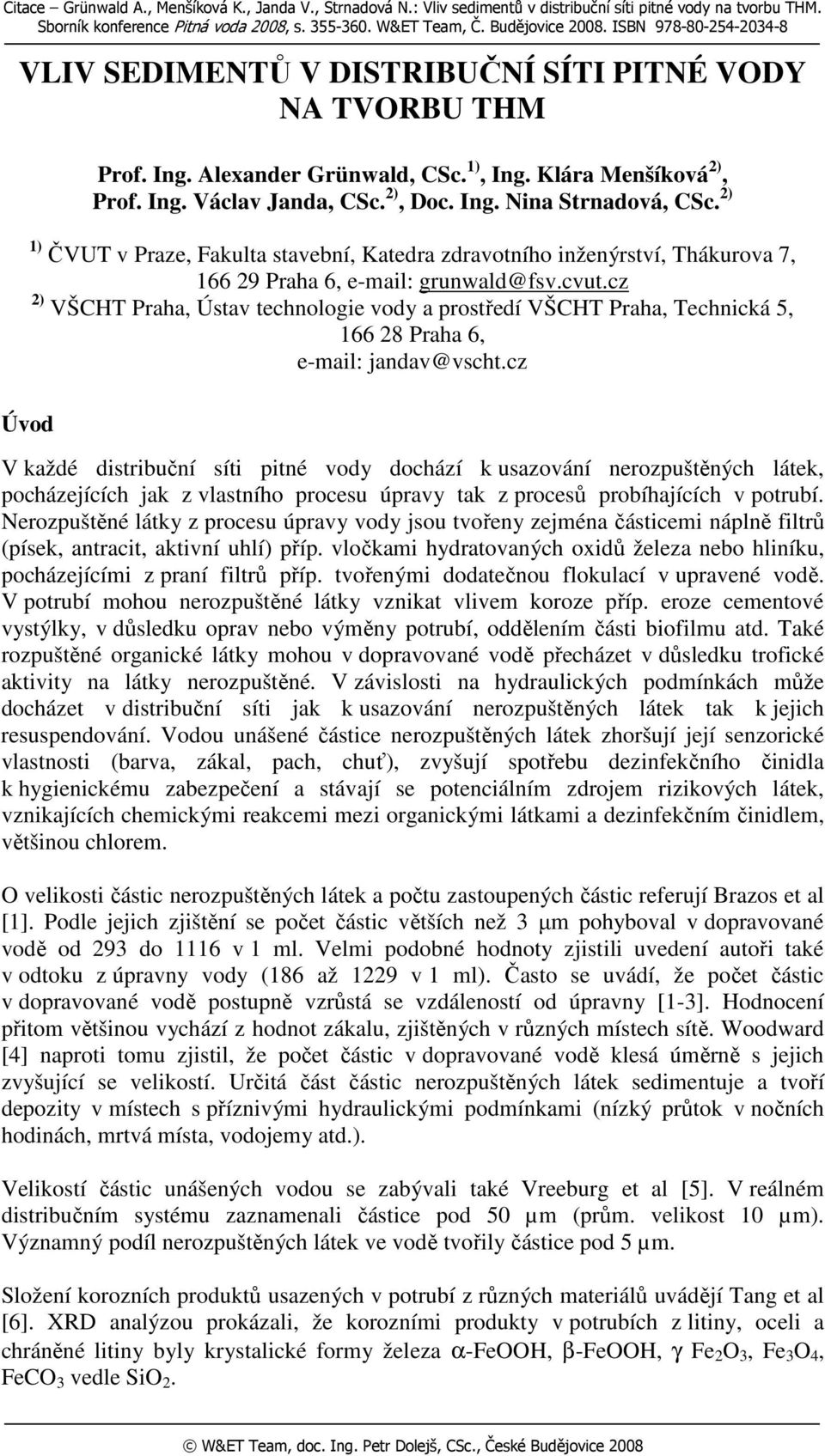 2) 1) ČVUT v Praze, Fakulta stavební, Katedra zdravotního inženýrství, Thákurova 7, 166 29 Praha 6, e-mail: grunwald@fsv.cvut.