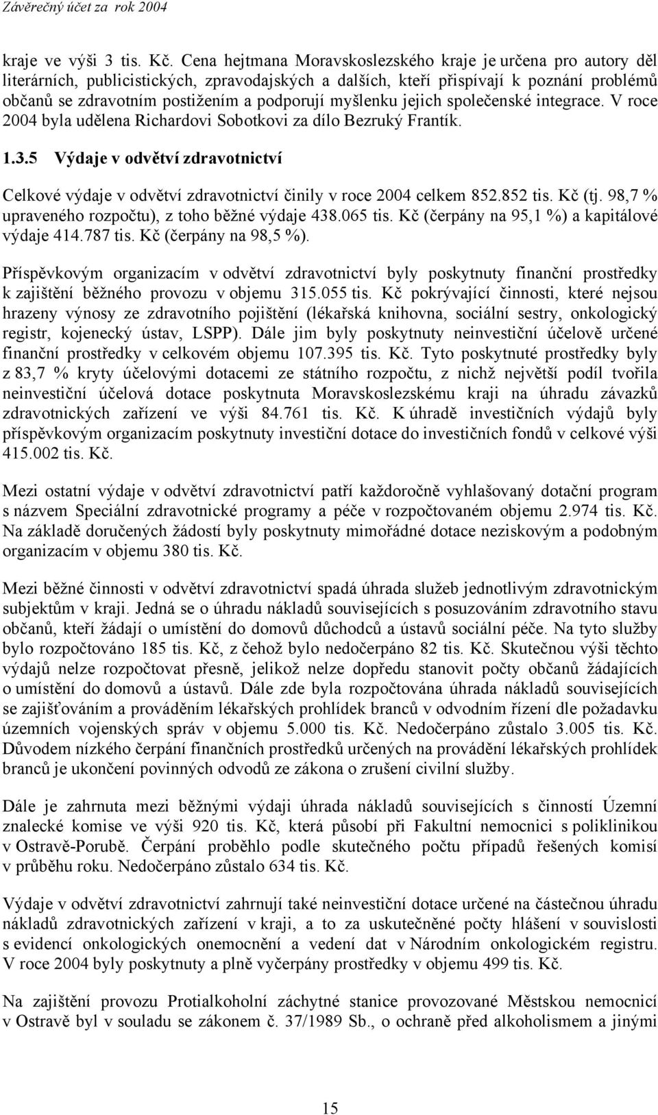 myšlenku jejich společenské integrace. V roce 2004 byla udělena Richardovi Sobotkovi za dílo Bezruký Frantík. 1.3.