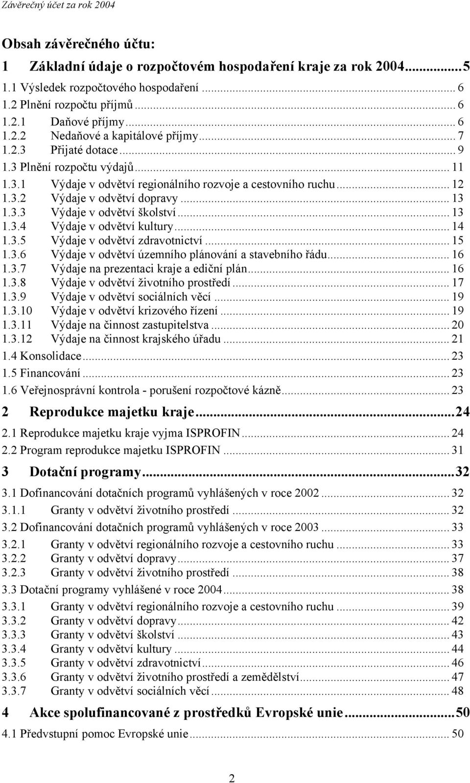 .. 13 1.3.4 Výdaje v odvětví kultury... 14 1.3.5 Výdaje v odvětví zdravotnictví... 15 1.3.6 Výdaje v odvětví územního plánování a stavebního řádu... 16 1.3.7 Výdaje na prezentaci kraje a ediční plán.