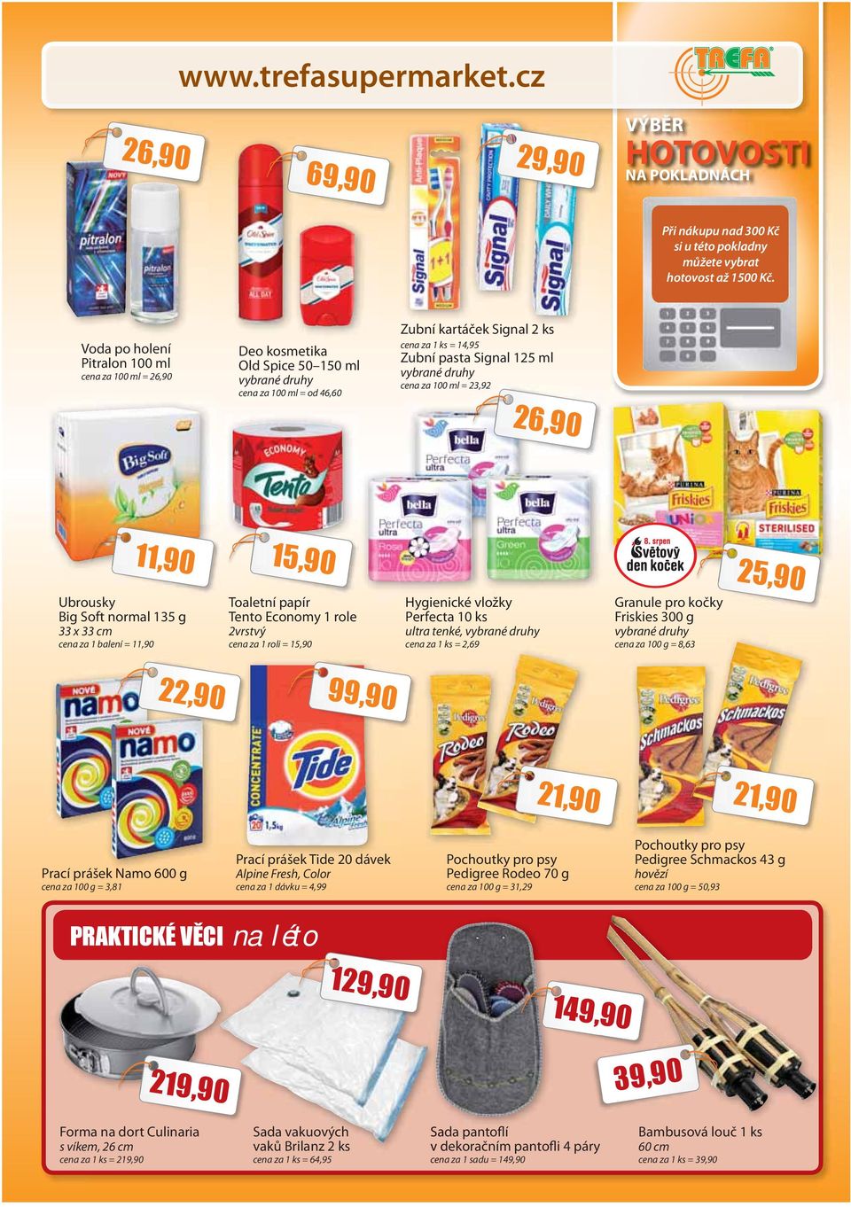 ml = 23,92 26,90 Ubrousky Big Soft normal 135 g 33 x 33 cm cena za 1 balení = 15,90 Toaletní papír Tento Economy 1 role 2vrstvý cena za 1 roli = 15,90 Hygienické vložky Perfecta 10 ks ultra tenké,