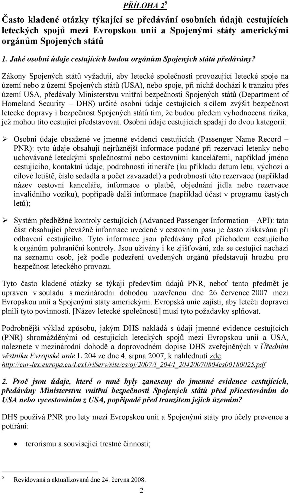 Zákony Spojených států vyžadují, aby letecké společnosti provozující letecké spoje na území nebo z území Spojených států (USA), nebo spoje, při nichž dochází k tranzitu přes území USA, předávaly