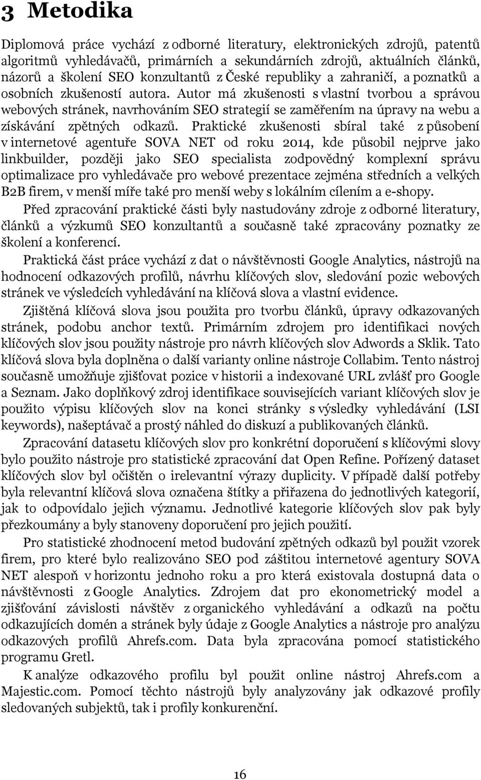 Autor má zkušenosti s vlastní tvorbou a správou webových stránek, navrhováním SEO strategií se zaměřením na úpravy na webu a získávání zpětných odkazů.