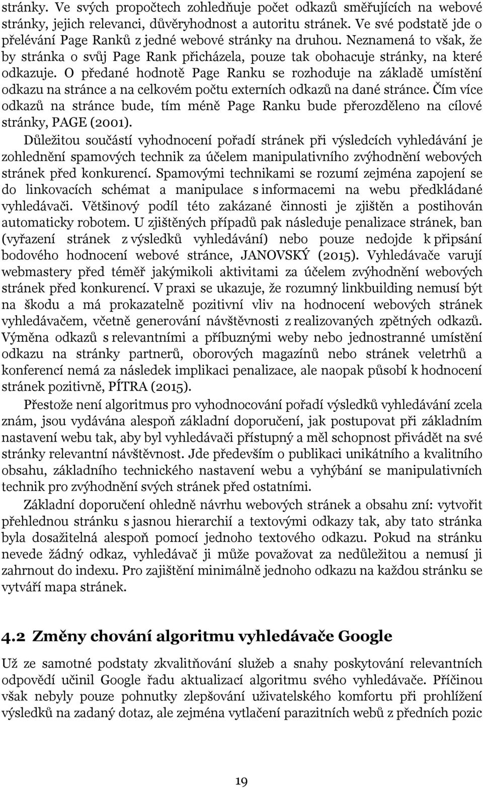 O předané hodnotě Page Ranku se rozhoduje na základě umístění odkazu na stránce a na celkovém počtu externích odkazů na dané stránce.