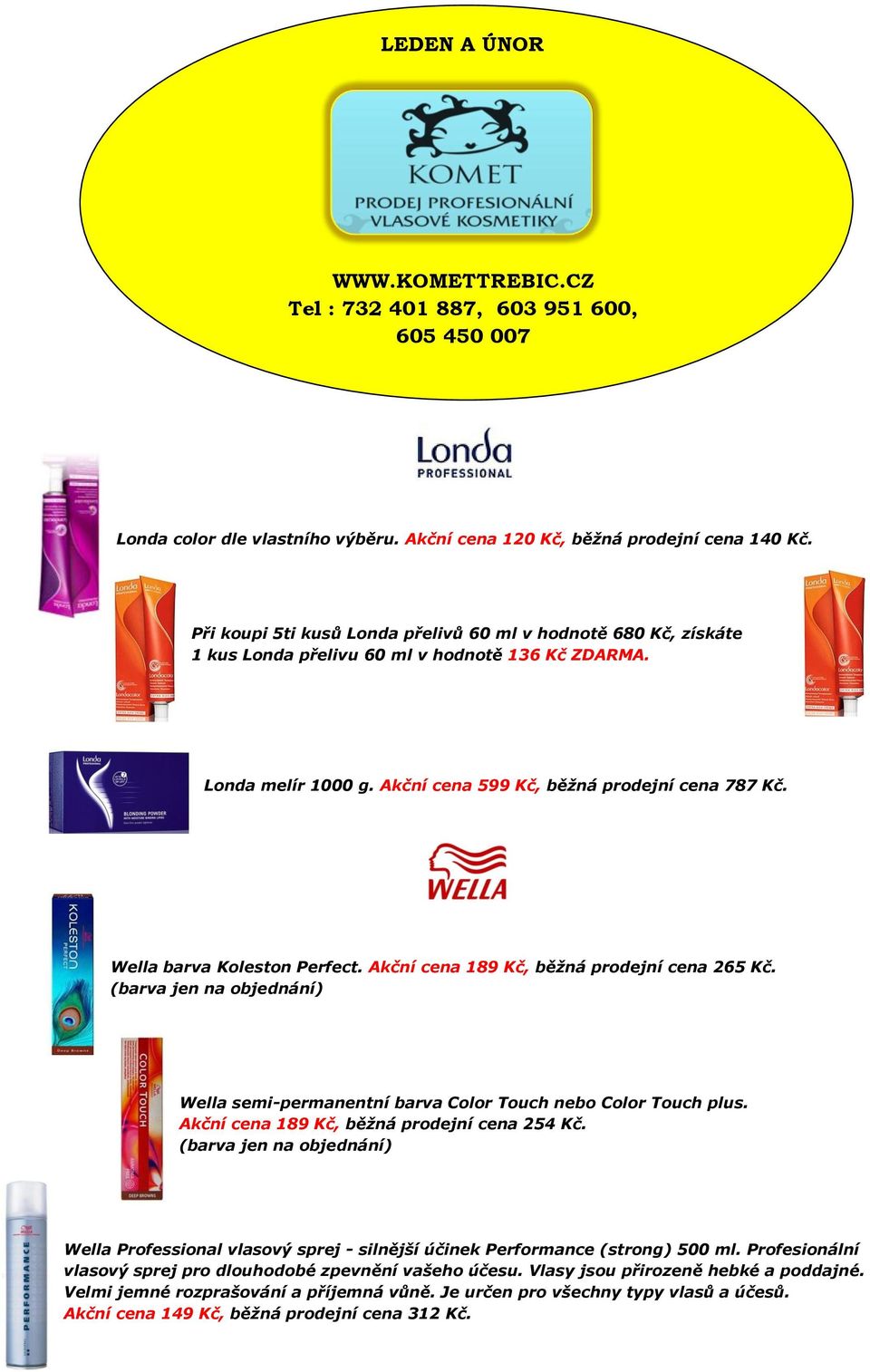 Wella barva Koleston Perfect. Akční cena 189 Kč, běžná prodejní cena 265 Kč. (barva jen na objednání) Wella semi-permanentní barva Color Touch nebo Color Touch plus.