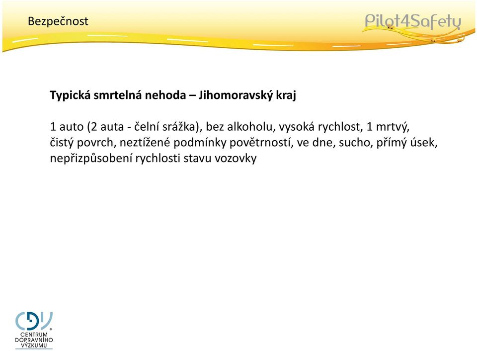 rychlost, 1 mrtvý, čistý povrch, neztížené podmínky