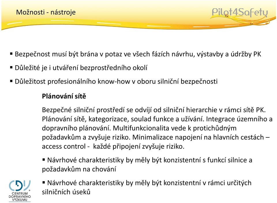 Integrace územního a dopravního plánování. Multifunkcionalita vede k protichůdným požadavkům a zvyšuje riziko.