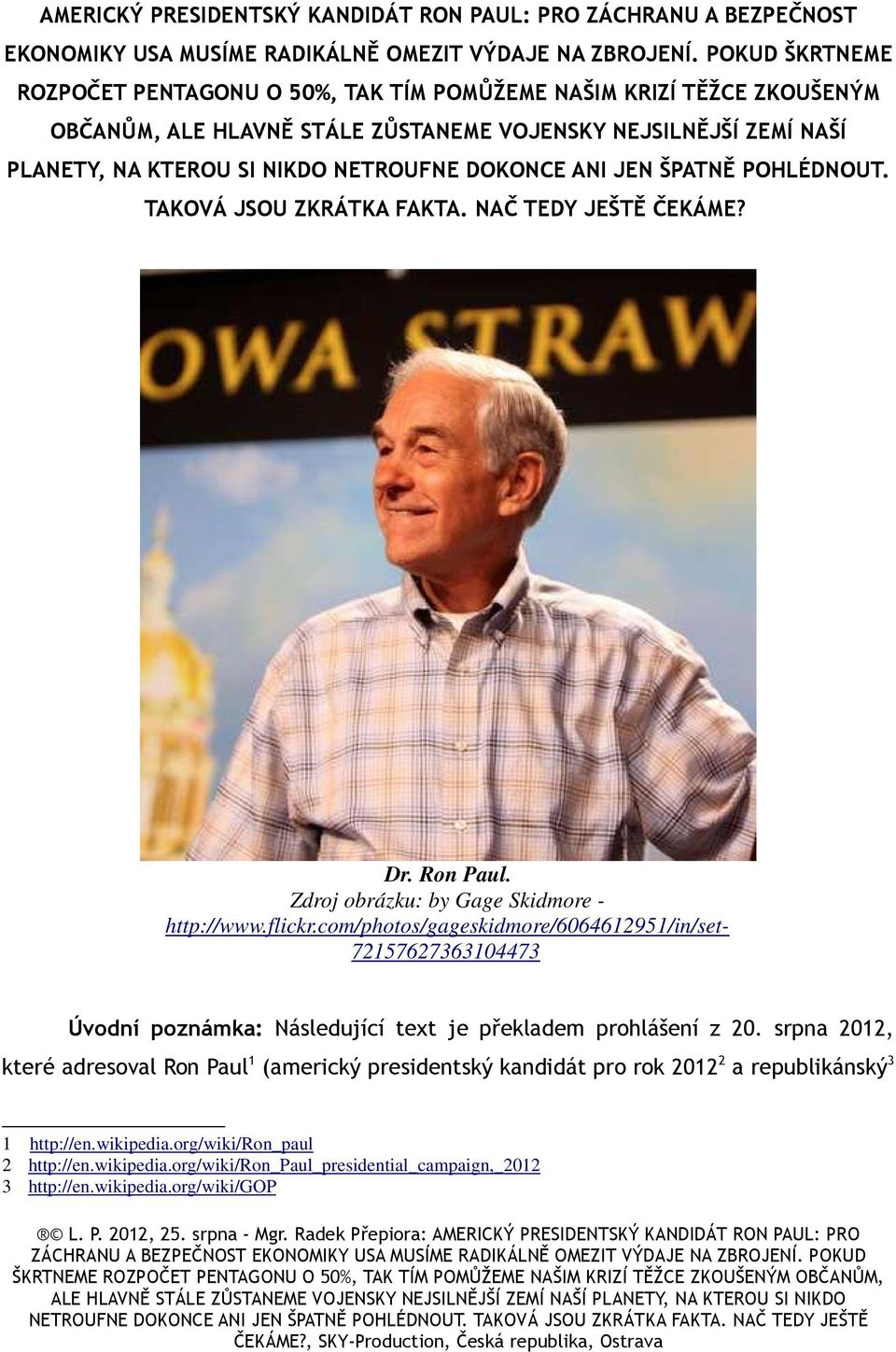 ANI JEN ŠPATNĚ POHLÉDNOUT. TAKOVÁ JSOU ZKRÁTKA FAKTA. NAČ TEDY JEŠTĚ ČEKÁME? Dr. Ron Paul. Zdroj obrázku: by Gage Skidmore - http://www.flickr.
