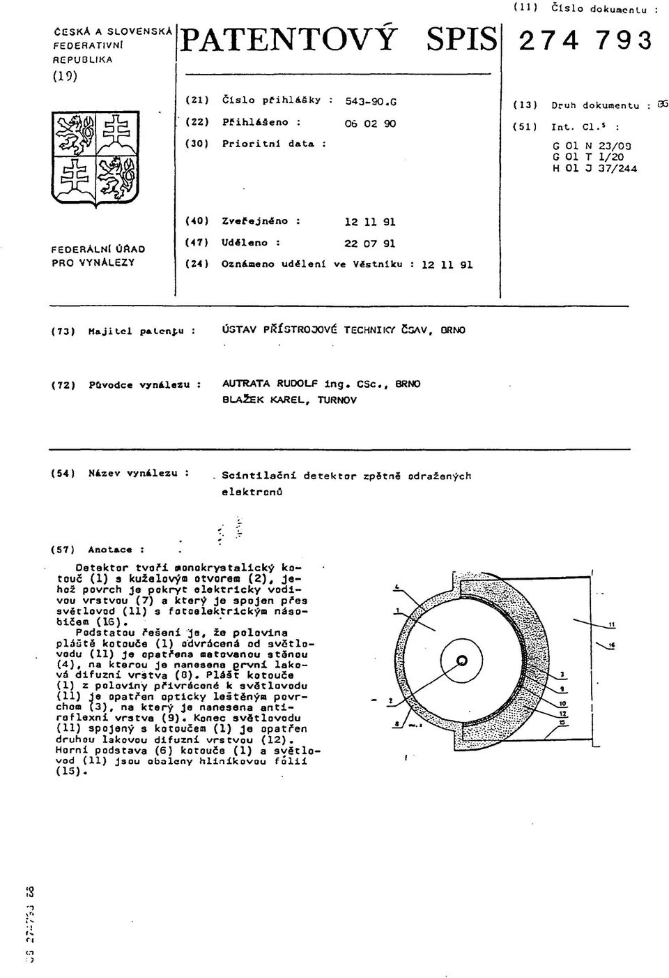 s G 01 N 23/00 G 01 T 1/20 H 01 С 37/244 (40) Zveřejněno : 12 11 91 FEDERÁLNI ÚftAO PRO VYNÁLEZY (47) Udíleno : 22 07 91 (24) Oznámeno uděleni ve Věstníku : 12 11 91 (73) Majitel pálenku : ÚSTAV