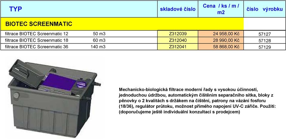 účinností, jednoduchou údržbou, automatickým čištěním separačního sítka, bloky z pěnovky o 2 kvalitách s držákem na čištění, patrony na