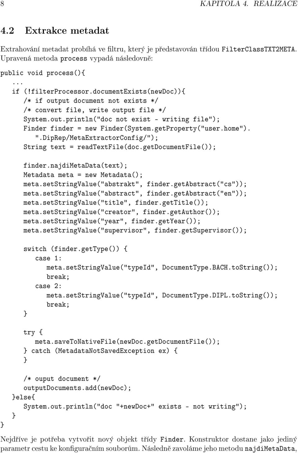 getProperty("user.home"). ".DipRep/MetaExtractorConfig/"); String text = readtextfile(doc.getdocumentfile()); } finder.najdimetadata(text); Metadata meta = new Metadata(); meta.