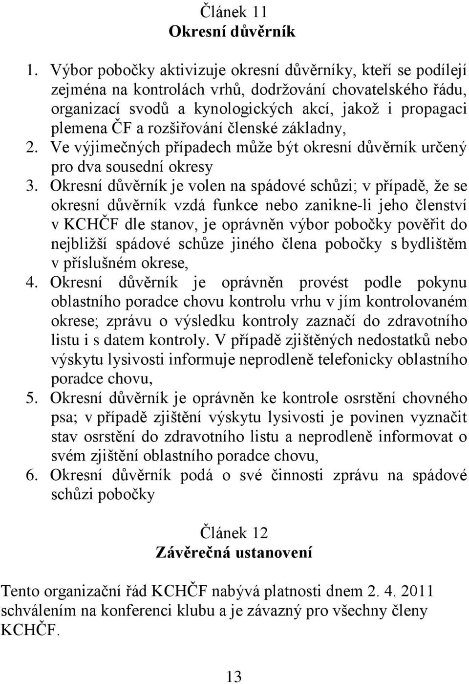 rozšiřování členské základny, 2. Ve výjimečných případech může být okresní důvěrník určený pro dva sousední okresy 3.