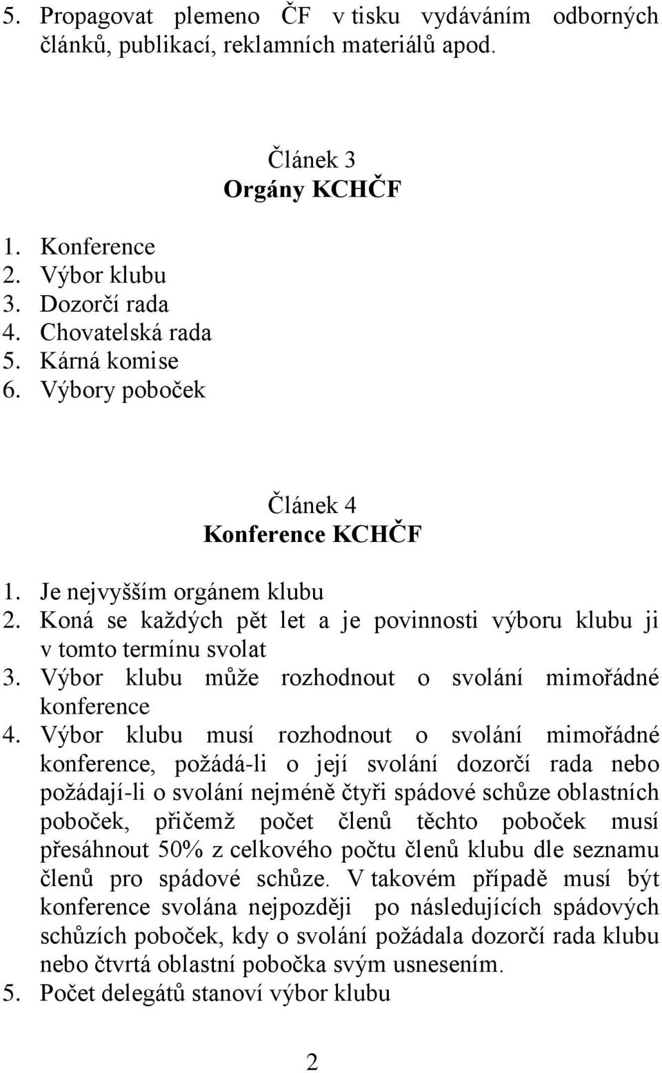 Výbor klubu může rozhodnout o svolání mimořádné konference 4.