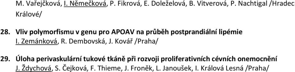 Vliv polymorfismu v genu pro APOAV na průběh postprandiální lipémie I. Zemánková, R.
