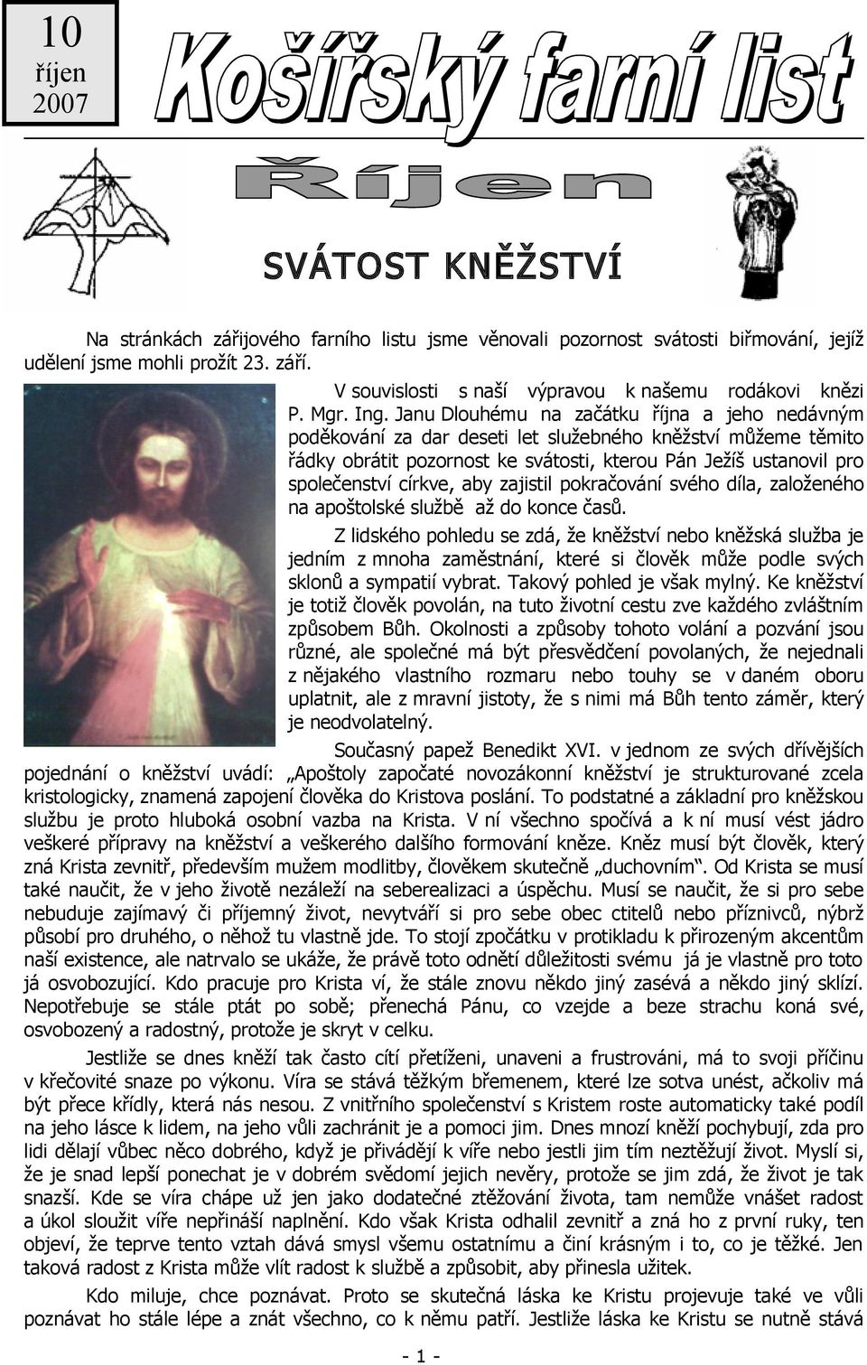 Janu Dlouhému na začátku října a jeho nedávným poděkování za dar deseti let služebného kněžství můžeme těmito řádky obrátit pozornost ke svátosti, kterou Pán Ježíš ustanovil pro společenství církve,