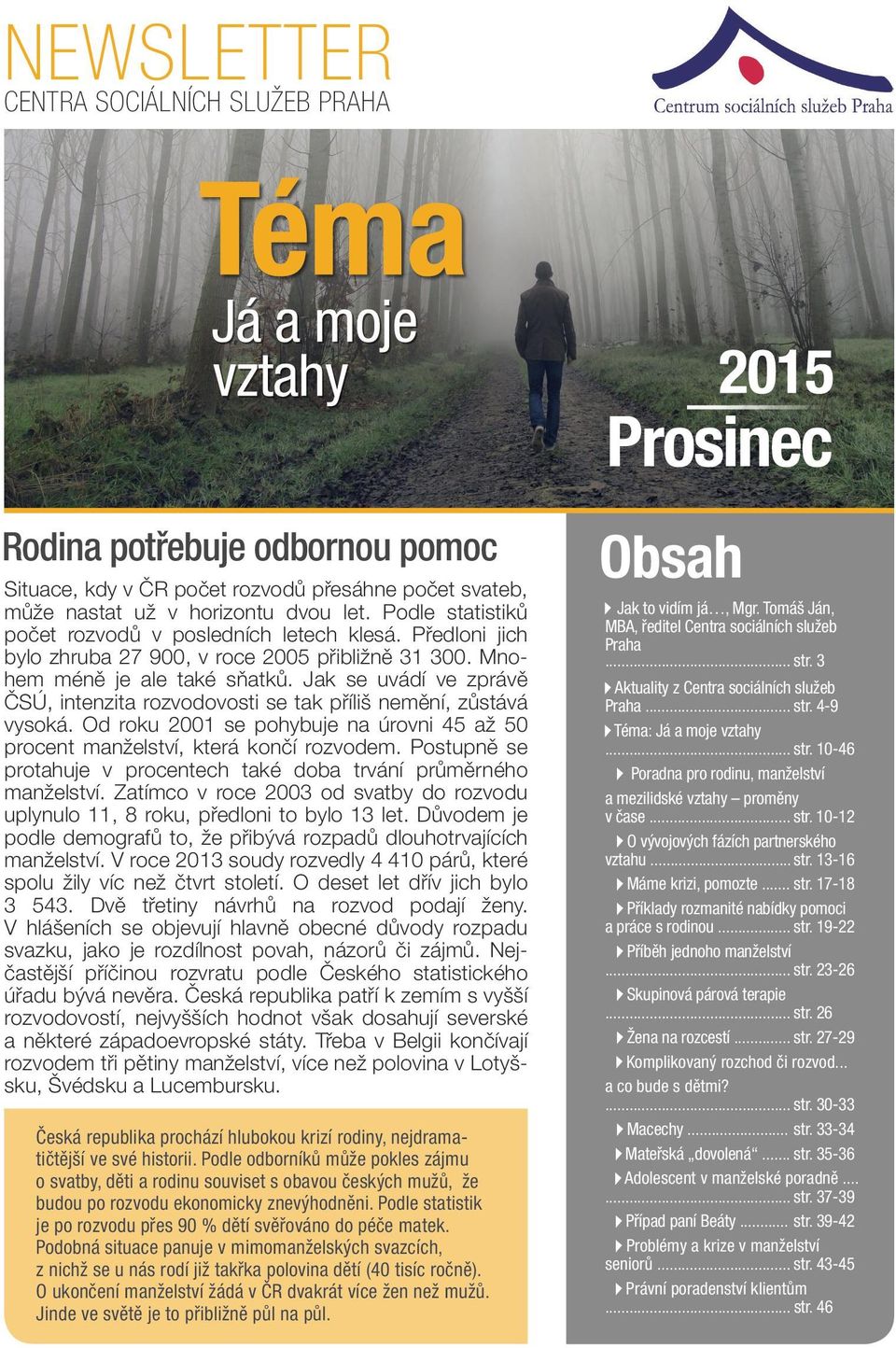 Jak se uvádí ve zprávě ČSÚ, intenzita rozvodovosti se tak příliš nemění, zůstává vysoká. Od roku 2001 se pohybuje na úrovni 45 až 50 procent manželství, která končí rozvodem.