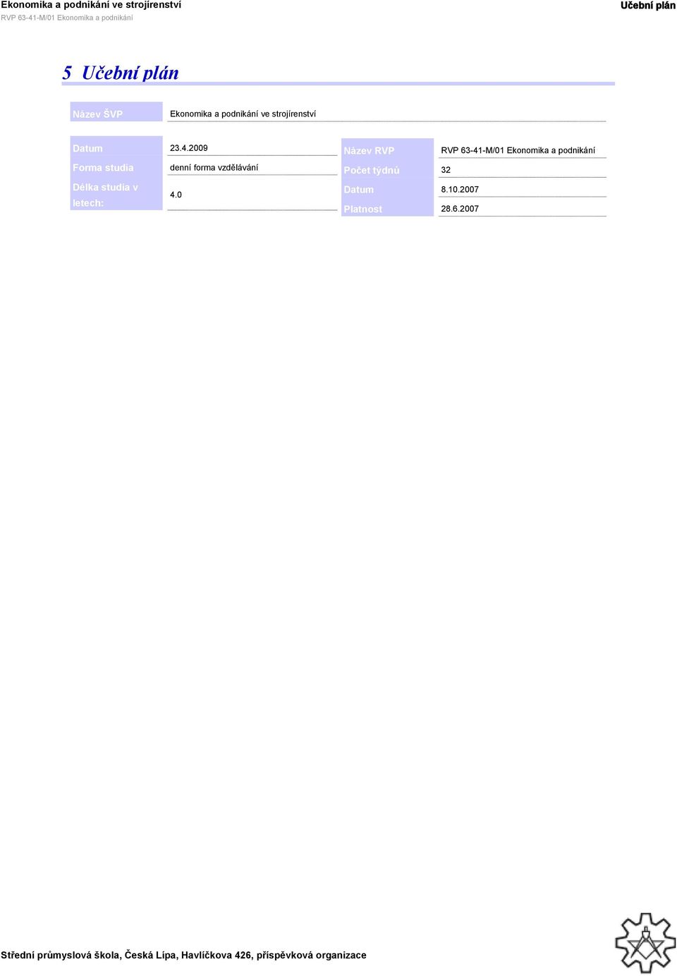 2009 Forma studia denní forma vzdělávání Délka studia