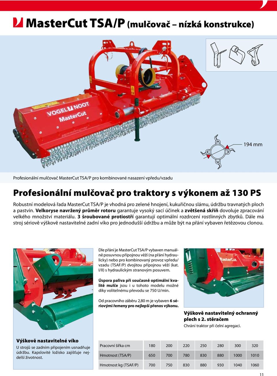 Velkoryse navržený průměr rotoru garantuje vysoký sací účinek a zvětšená skříň dovoluje zpracování velkého množství materiálu. 3 šroubované protiostří garantují optimální rozdrcení rostlinných zbytků.