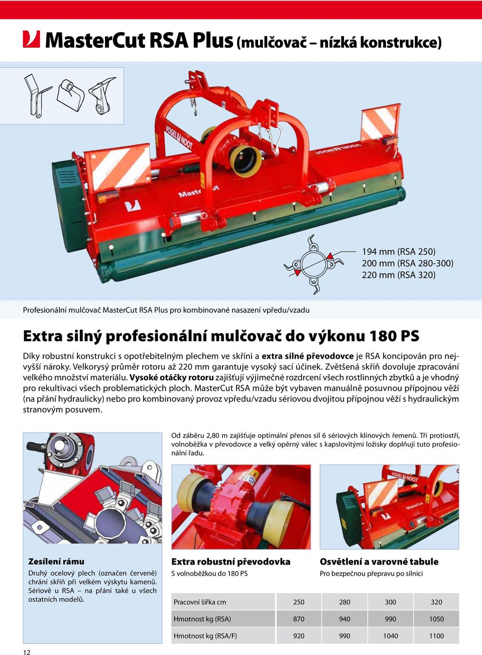 Velkorysý průměr rotoru až 220 mm garantuje vysoký sací účinek. Zvětšená skříň dovoluje zpracování velkého množství materiálu.