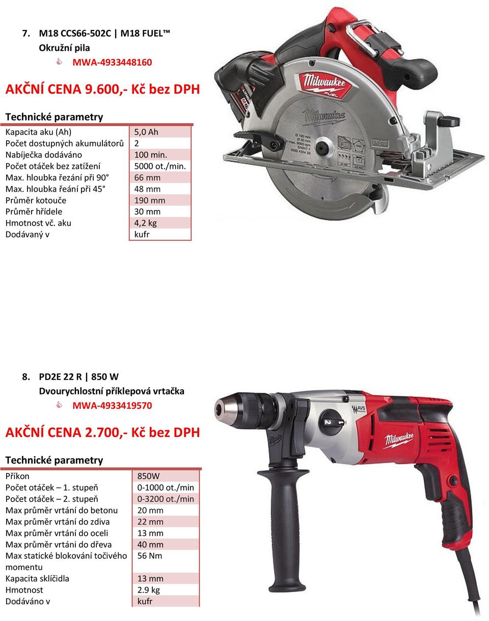 PD2E 22 R 850 W Dvourychlostní příklepová vrtačka MWA-4933419570 AKČNÍ CENA 2.700,- Kč bez DPH Počet otáček 1. stupeň Počet otáček 2.