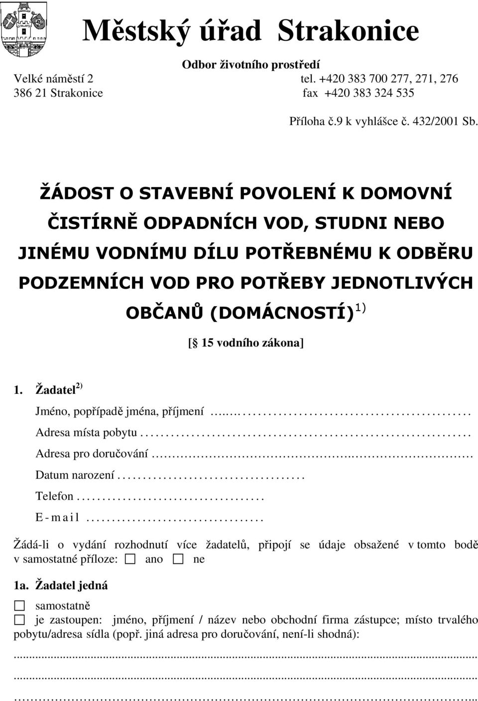 Žadatel 2) Jméno, popřípadě jména, příjmení............................................... Adresa místa pobytu................................................................. Adresa pro doručování.