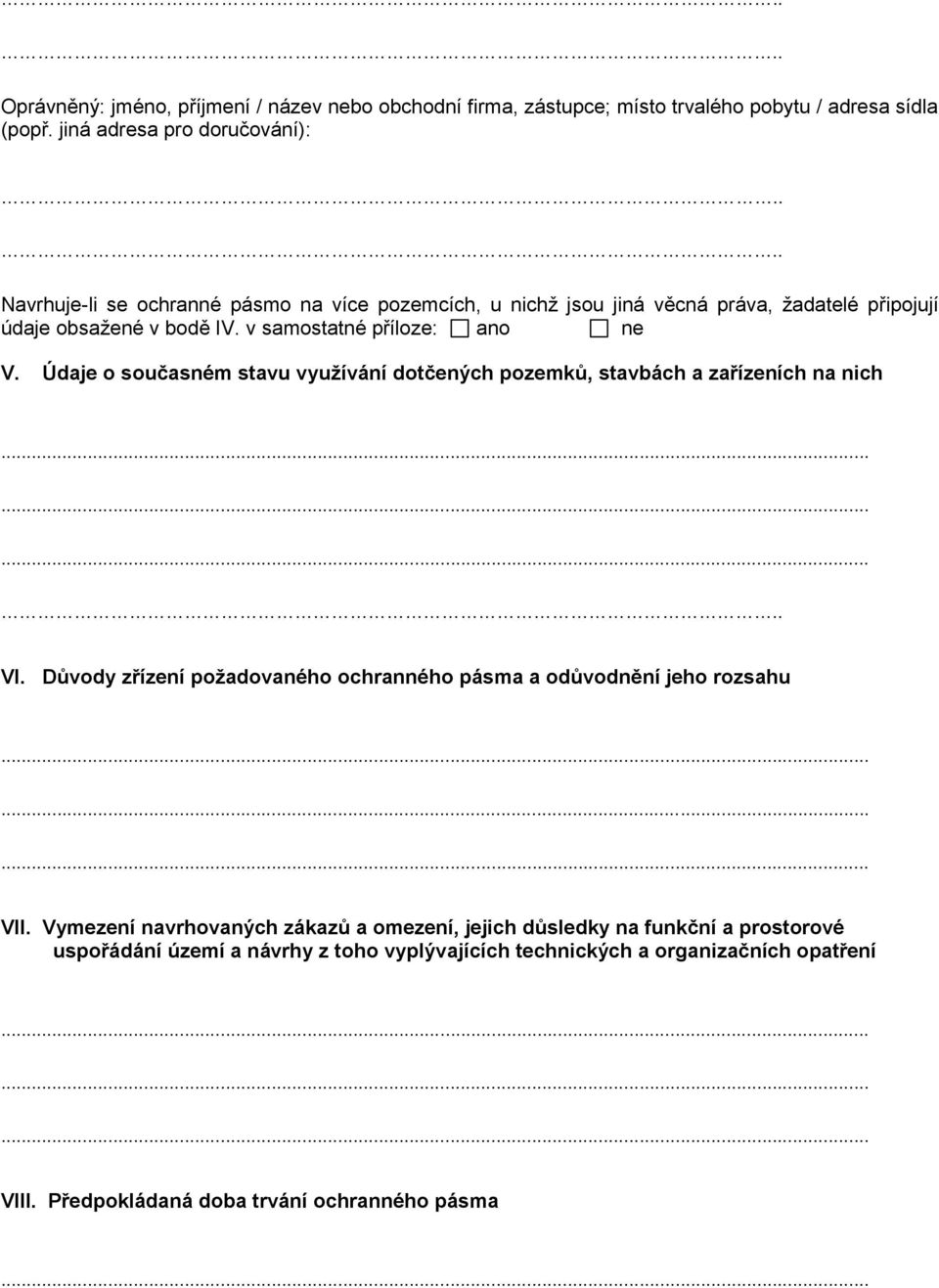 Údaje o současném stavu využívání dotčených pozemků, stavbách a zařízeních na nich.. VI. Důvody zřízení požadovaného ochranného pásma a odůvodnění jeho rozsahu VII.